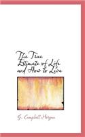 The True Estimate of Life and How to Live