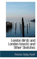 London Birds and London Insects and Other Sketches