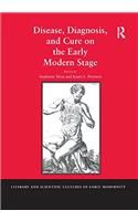 Disease, Diagnosis, and Cure on the Early Modern Stage