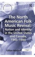 The North American Folk Music Revival: Nation and Identity in the United States and Canada, 1945–1980