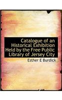 Catalogue of an Historical Exhibition Held by the Free Public Library of Jersey City