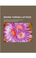 Behind Turkish Lattices; The Story of a Turkish Woman's Life