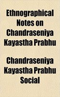 Ethnographical Notes on Chandraseniya Kayastha Prabhu: (English)