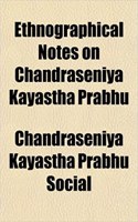 Ethnographical Notes on Chandraseniya Kayastha Prabhu