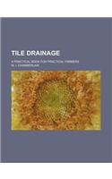 Tile Drainage; A Practical Book for Practical Farmers