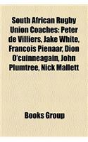 South African Rugby Union Coaches: Peter de Villiers, Jake White, Francois Pienaar, Dion O'Cuinneagain, John Plumtree, Nick Mallett