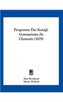 Programm Des Konigl. Gymnasiums Zu Chemnitz (1879)