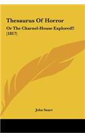 Thesaurus of Horror: Or the Charnel-House Explored!! (1817)