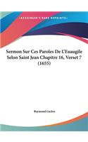 Sermon Sur Ces Paroles de L'Euaugile Selon Saint Jean Chapitre 16, Verset 7 (1655)
