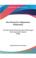 Das Prinzip Des Allgemeinen Wahlrechtes: Und Seine Verwirklichung in Den Verfassungen Der Europaischen Staaten (1908)