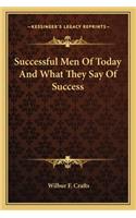 Successful Men of Today and What They Say of Success