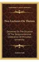Two Lectures on Theism: Delivered on the Occasion of the Sesquicentennial Celebration of Princeton University