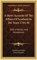A Short Account of the Affairs of Scotland in the Years 1744-46