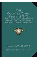 The Country Court Rules, 1875-76