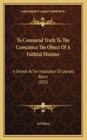 To Commend Truth To The Conscience The Object Of A Faithful Minister