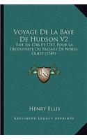 Voyage De La Baye De Hudson V2: Fait En 1746 Et 1747, Pour La Decouverte Du Passage De Nord-Ouest (1749)