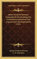 Johann Friedrich Bertrams Geographische Beschreibung Des Furstenthumsostfriesland Und Angranzenden Harrlingerlandes (1787)