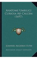 Anatome Umbilici Curiosa Ad Calcem (1697)