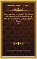 The Armenian Version Of Revelation And Cyril Of Alexandria's Scholia On The Incarnation And Epistle On Easter (1907)