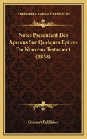 Notes Presentant Des Apercus Sur Quelques Epitres Du Nouveau Testament (1858)