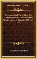 Memoires Sur L'Expedition Des Refugies Polonais En Suisse Et En Savoie, Dans Les Annees, 1833-1834 (1836)