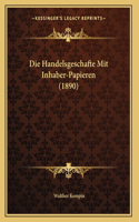 Die Handelsgeschafte Mit Inhaber-Papieren (1890)