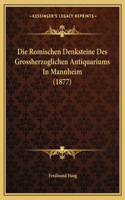 Die Romischen Denksteine Des Grossherzoglichen Antiquariums In Mannheim (1877)