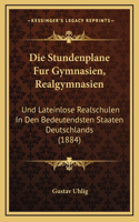 Die Stundenplane Fur Gymnasien, Realgymnasien: Und Lateinlose Realschulen In Den Bedeutendsten Staaten Deutschlands (1884)