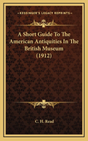 A Short Guide To The American Antiquities In The British Museum (1912)