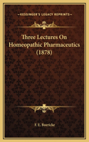Three Lectures On Homeopathic Pharmaceutics (1878)