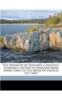 The Strength of England; A Politico-Economic History of England from Saxon Times to the Reign of Charles the First