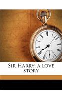 Sir Harry; A Love Story