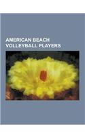 American Beach Volleyball Players: Misty May-Treanor, Kerri Walsh, Todd Rogers, Karch Kiraly, Phil Dalhausser, Gabrielle Reece, Sean Rooney, J. P. Cal