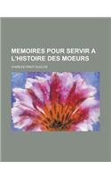 Memoires Pour Servir A L'Histoire Des Moeurs: (English)