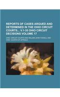 Reports of Cases Argued and Determined in the Ohio Circuit Courts V.1-35 Ohio Circuit Decisions Volume 17