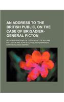 An  Address to the British Public, on the Case of Brigadier-General Picton; With Observations on the Conduct of William Fullarton and John Sullivan. [