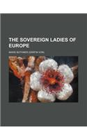 The Sovereign Ladies of Europe