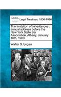 Limitation of Inheritances: Annual Address Before the New York State Bar Association, Albany, January 16th, 1900.