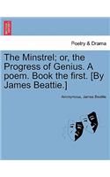 Minstrel; Or, the Progress of Genius. a Poem. Book the First. [by James Beattie.]