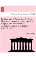 E Tudes Sur L'Ancienne France. Histoire, M Urs, Institutions D'Apre S Les Documents Conserve S Dans Les de Po Ts D'Archives.