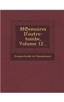 M Emoires D'Outre-Tombe, Volume 12...