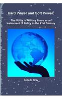 Hard Power and Soft Power: The Utility of Military Force as an Instrument of Policy in the 21st Century