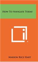 How to Navigate Today