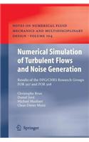 Numerical Simulation of Turbulent Flows and Noise Generation: Results of the Dfg/Cnrs Research Groups for 507 and for 508: (Notes on Numerical Fluid Mechanics and Multidisciplinary Des)