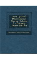 Lord Lytton's Miscellaneous Works, Volume 3: (English)