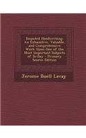 Disputed Handwriting: An Exhaustive, Valuable, and Comprehensive Work Upon One of the Most Important Subjects of To-Day - Primary Source EDI