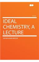 Ideal Chemistry, a Lecture