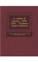 A Rainha D. Leonor, 1458-1525 - Primary Source Edition