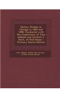 Dietary Studies in Chicago in 1895 and 1896: Conducted with the Cooperation of Jane Addams and Caroline L. Hunt, of Hull House