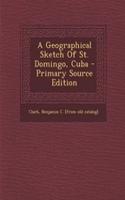 A Geographical Sketch of St. Domingo, Cuba